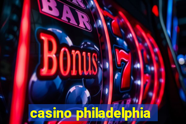 casino philadelphia