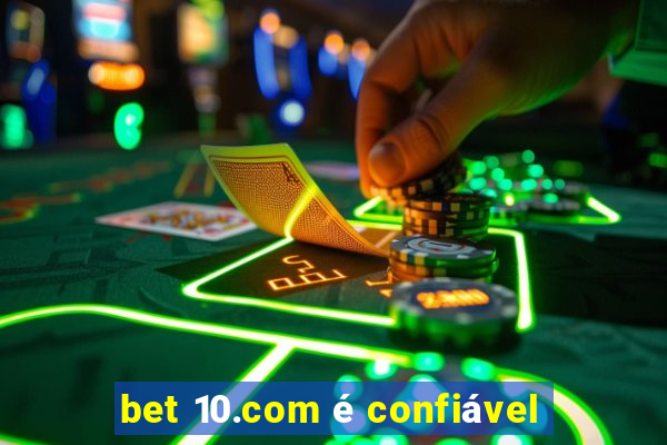 bet 10.com é confiável