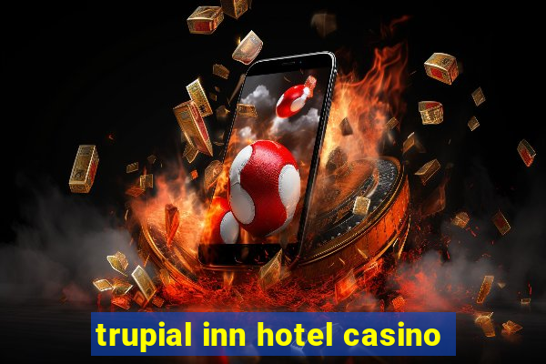 trupial inn hotel casino