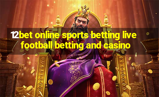 12bet online sports betting live football betting and casino