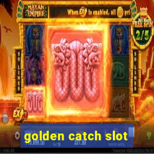 golden catch slot