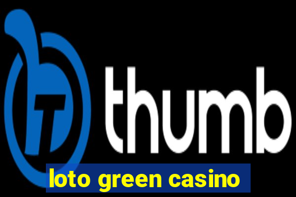 loto green casino