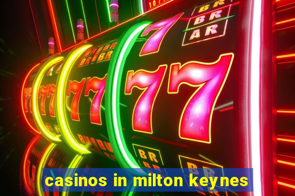 casinos in milton keynes