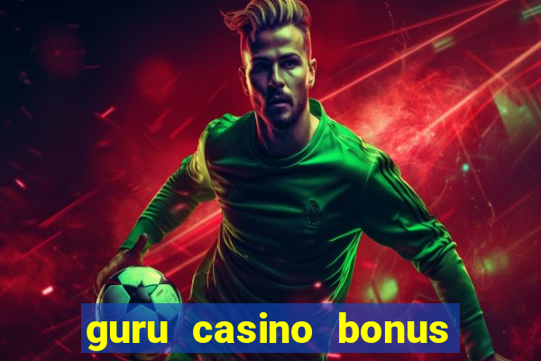 guru casino bonus sem deposito