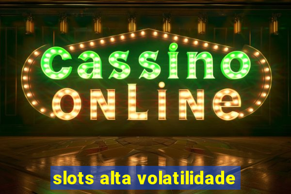 slots alta volatilidade