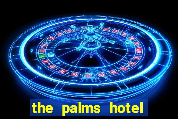 the palms hotel and casino