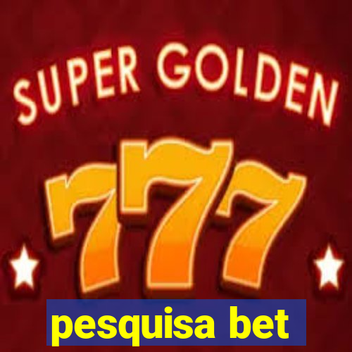 pesquisa bet