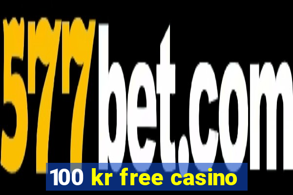 100 kr free casino