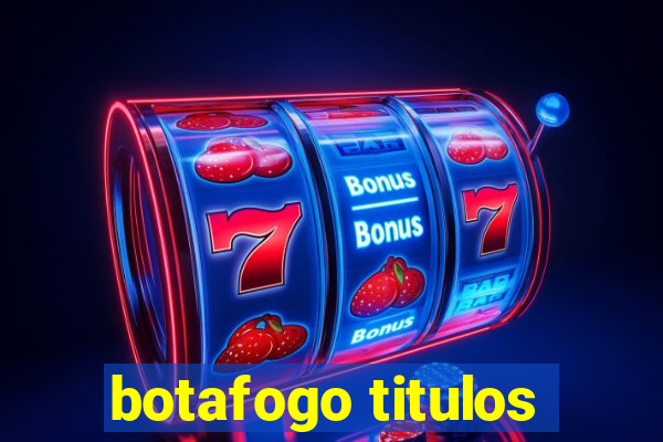 botafogo titulos