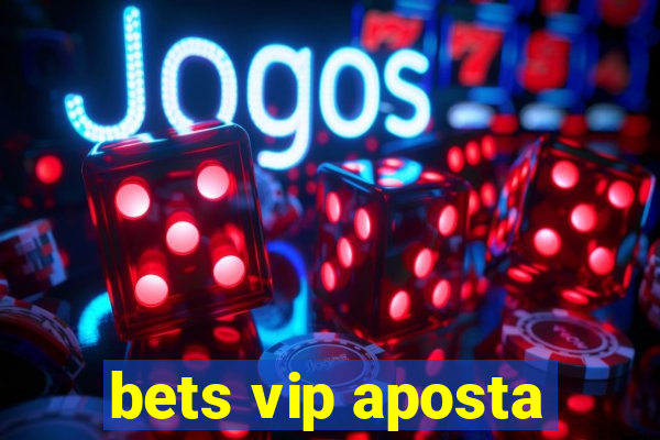 bets vip aposta