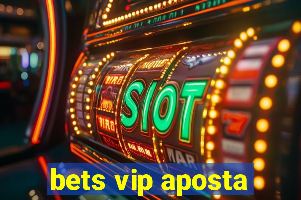 bets vip aposta