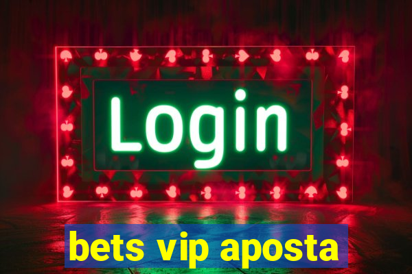 bets vip aposta