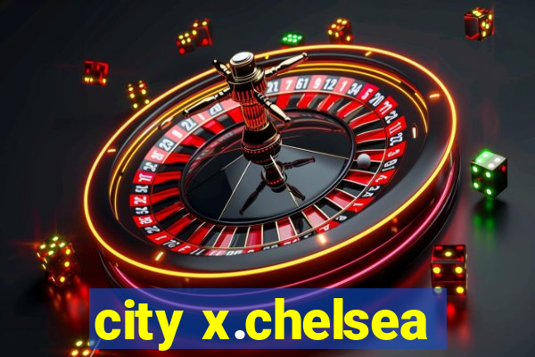 city x.chelsea