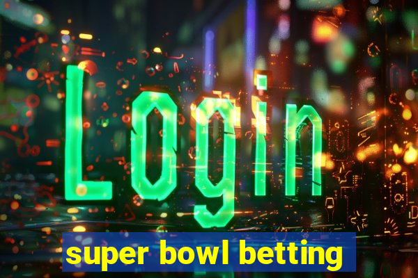 super bowl betting