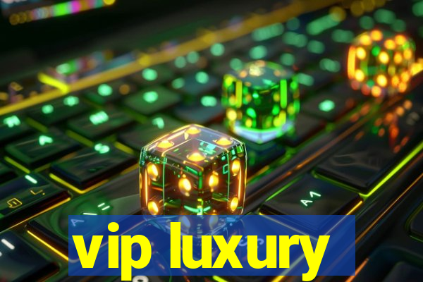 vip luxury