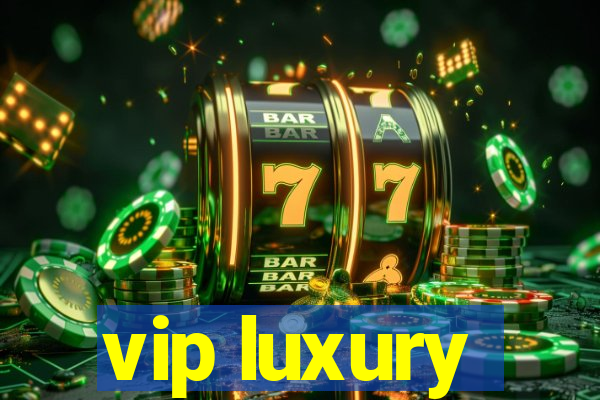 vip luxury