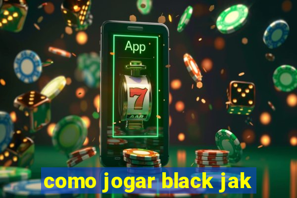 como jogar black jak