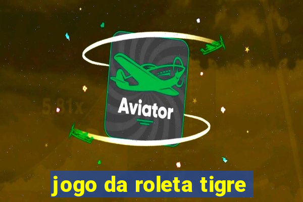 jogo da roleta tigre