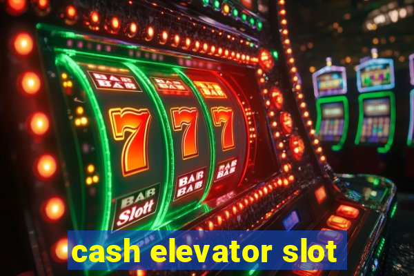 cash elevator slot