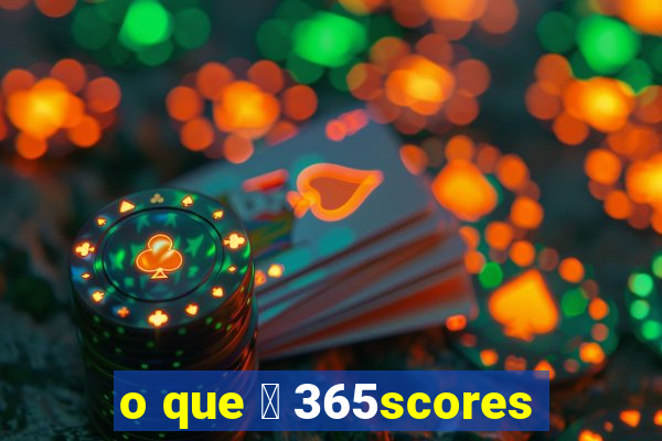 o que 茅 365scores