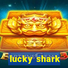 lucky shark