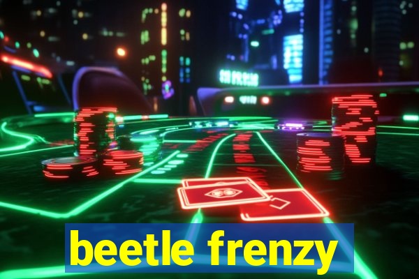 beetle frenzy