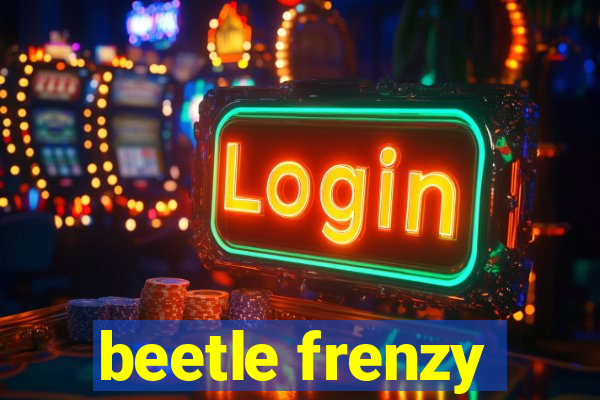 beetle frenzy