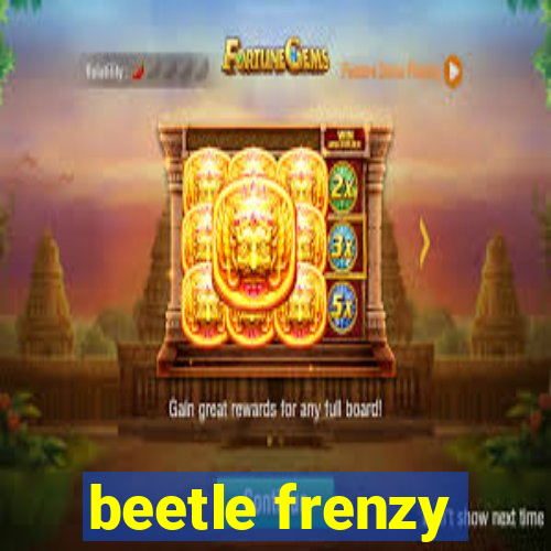 beetle frenzy