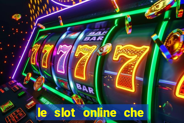 le slot online che pagano di piu