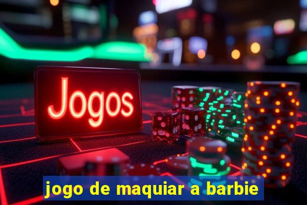 jogo de maquiar a barbie