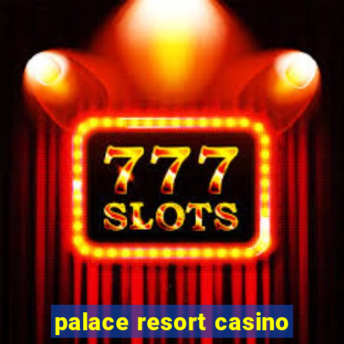 palace resort casino