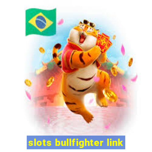 slots bullfighter link