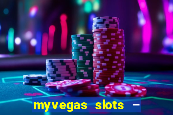 myvegas slots – casino slots