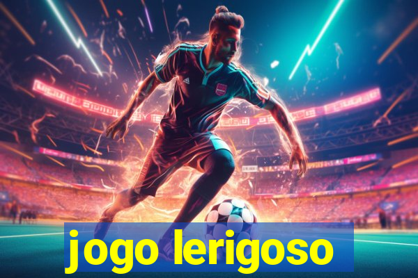 jogo lerigoso