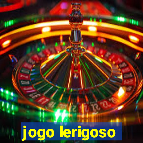 jogo lerigoso