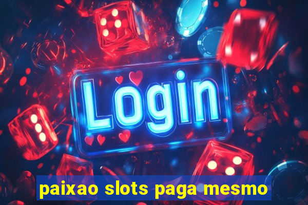 paixao slots paga mesmo