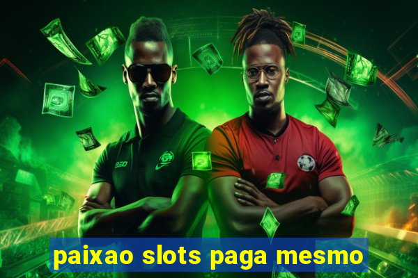 paixao slots paga mesmo