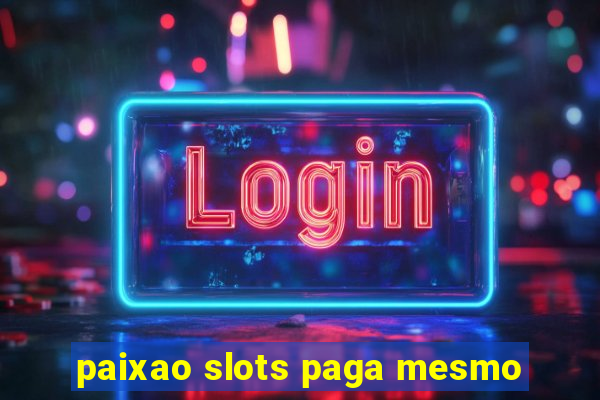 paixao slots paga mesmo