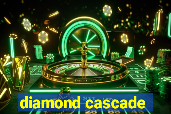 diamond cascade