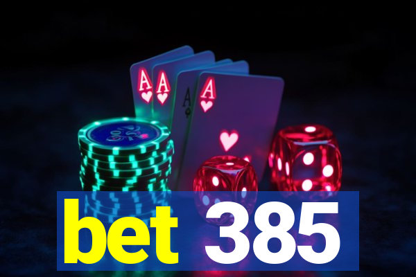 bet 385