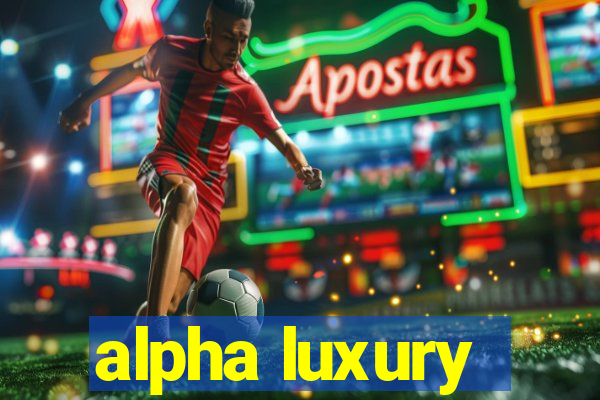 alpha luxury