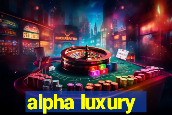 alpha luxury