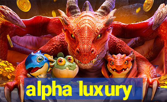 alpha luxury