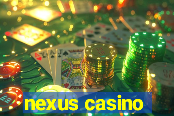 nexus casino