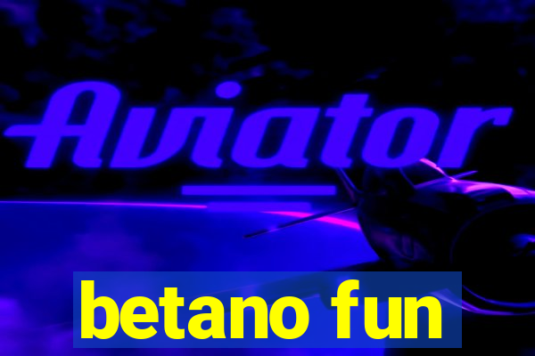 betano fun