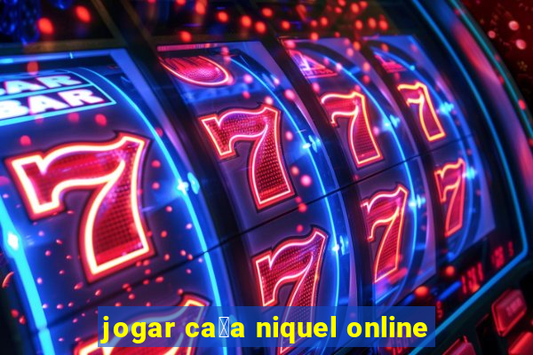 jogar ca莽a niquel online