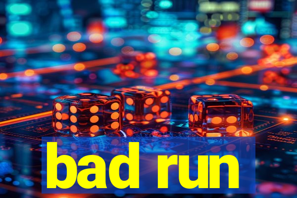 bad run