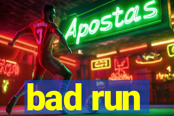 bad run