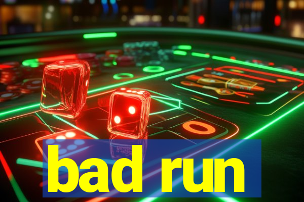 bad run