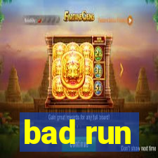 bad run